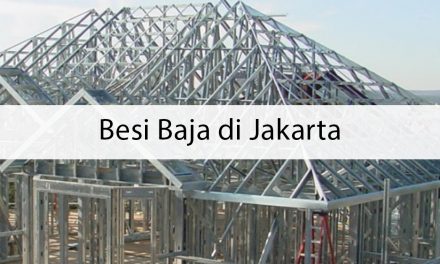 Besi Baja di Jakarta – Tips untuk Mendapat yang Berkualitas